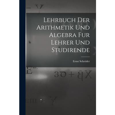 Lehrbuch der Arithmetik und Algebra fur Lehrer und Studirende
