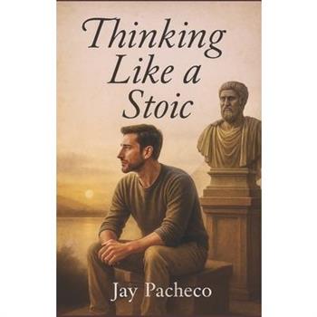 Thinking Like a Stoic