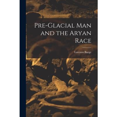 Pre-Glacial man and the Aryan Race