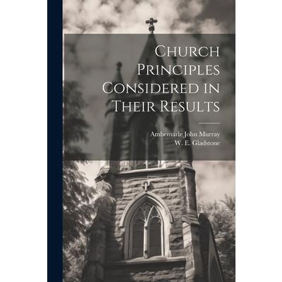 Church Principles Considered in Their Results
