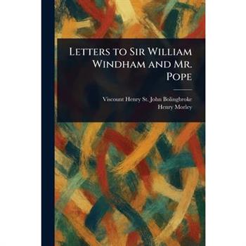 Letters to Sir William Windham and Mr. Pope