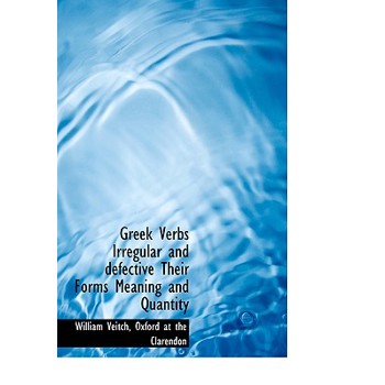 Greek Verbs Irregular and Defective Their Forms Meaning and Quantity