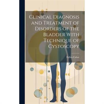 Clinical Diagnosis and Treatment of Disorders of the Bladder With Technique of Cystoscopy