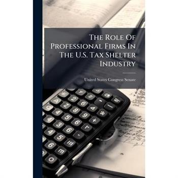 The Role Of Professional Firms In The U.S. Tax Shelter Industry
