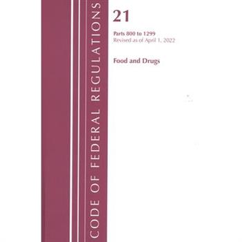 Code of Federal Regulations, Title 21 Food and Drugs 800 - 1299, 2022