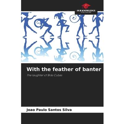 With the feather of banter