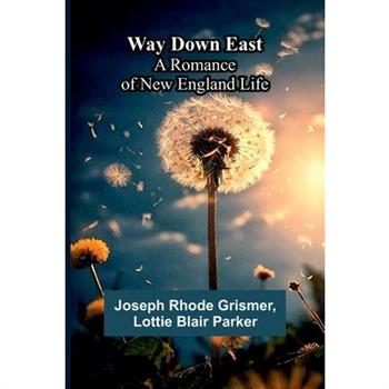 Way Down East; A Romance Of New England Life