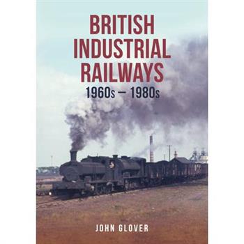 British Industrial Railways in the 1960s and 1970s
