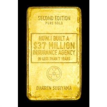 How I Built A $37 Million Insurance Agency In Less Than 7 Years (Second Edition)
