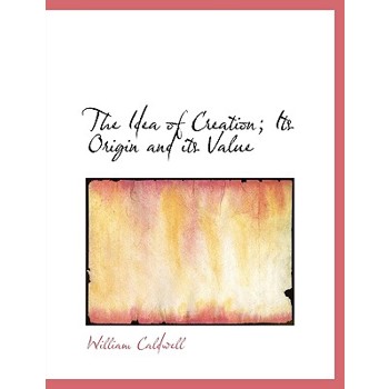 The Idea of Creation; Its Origin and Its Value