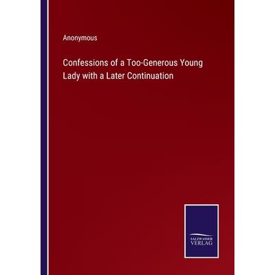 Confessions of a Too-Generous Young Lady with a Later Continuation