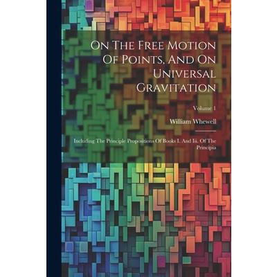 On The Free Motion Of Points, And On Universal Gravitation On The Free Motion Of Points, And On Universal Gravitation