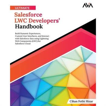Ultimate Salesforce LWC Developers’ Handbook
