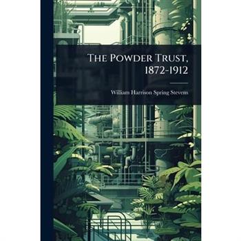 The Powder Trust, 1872-1912