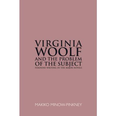 Virginia Woolf & the problem of the subject : feminine writing in the major novels