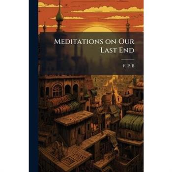Meditations on Our Last End