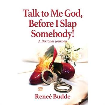 Talk to Me God, Before I Slap Somebody!