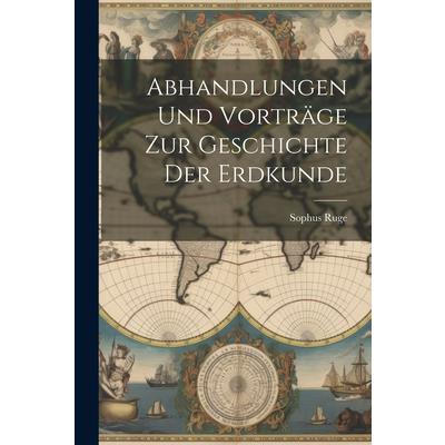 Abhandlungen und Vortr瓣ge zur Geschichte der Erdkunde