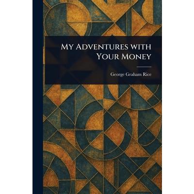 My Adventures With Your Money My Adventures With Your Money