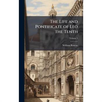 The Life and Pontificate of Leo the Tenth