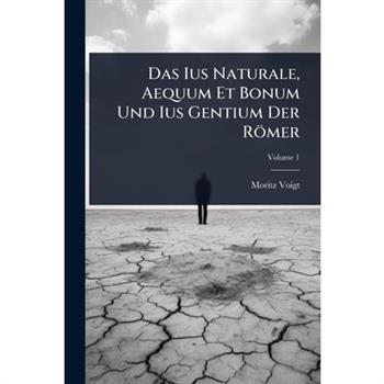 Das Ius Naturale, Aequum Et Bonum Und Ius Gentium Der R繹mer