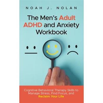 The Men's Adult ADHD and Anxiety Workbook