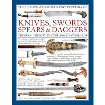 The Illustrated World Encyclopedia of Knives, Swords, Spears & Daggers