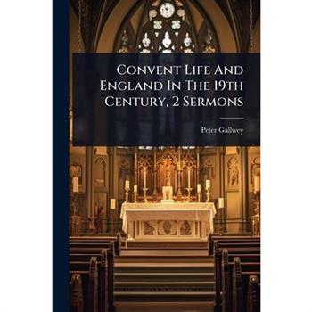 Convent Life And England In The 19th Century, 2 Sermons