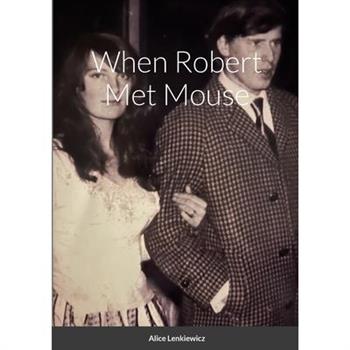 When Robert Met Mouse A Memoir