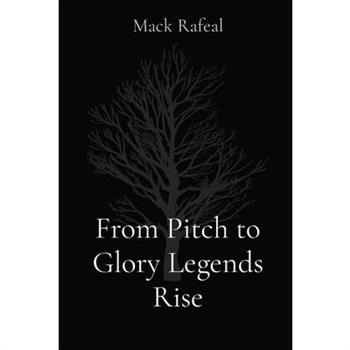 From Pitch to Glory Legends Rise