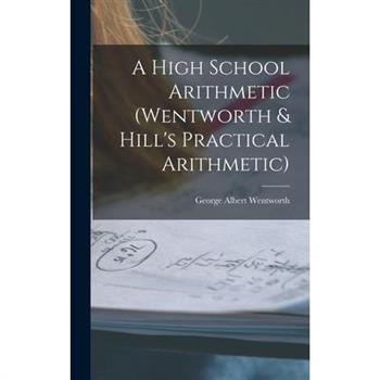 A High School Arithmetic (Wentworth & Hill's Practical Arithmetic)