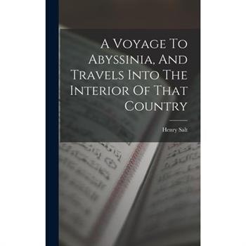 A Voyage To Abyssinia, And Travels Into The Interior Of That Country