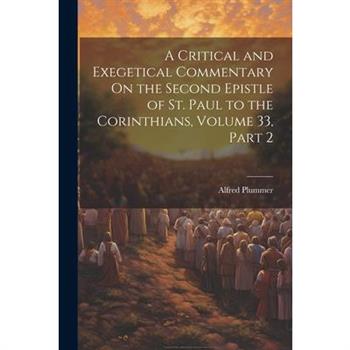 A Critical and Exegetical Commentary On the Second Epistle of St. Paul to the Corinthians, Volume 33, part 2