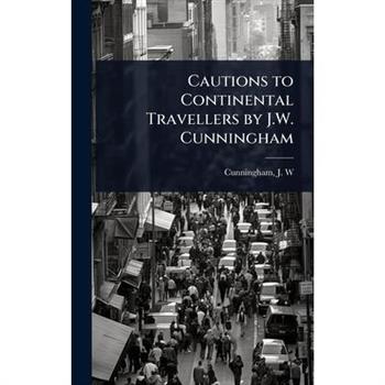 Cautions to Continental Travellers by J.W. Cunningham
