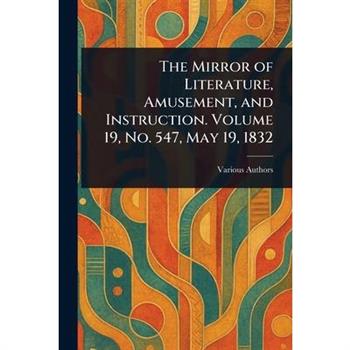 The Mirror of Literature, Amusement, and Instruction. Volume 19, No. 547, May 19, 1832