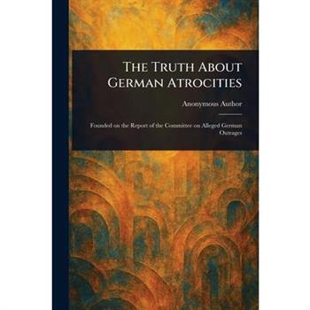 The Truth About German Atrocities