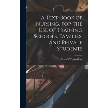 A Text-book of Nursing, for the use of Training Schools, Families, and Private Students