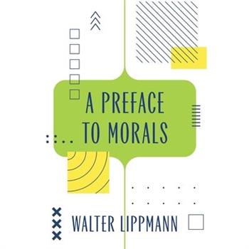 A Preface to Morals (Warbler Classics Annotated Edition)