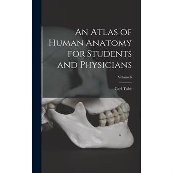 An Atlas of Human Anatomy for Students and Physicians; Volume 6