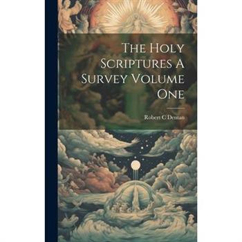The Holy Scriptures A Survey Volume One