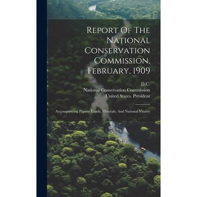 Report Of The National Conservation Commission, February, 1909