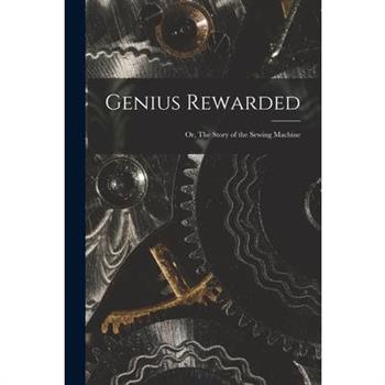 Genius Rewarded; or, The Story of the Sewing Machine