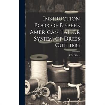 Instruction Book of Bisbee's American Tailor System of Dress Cutting