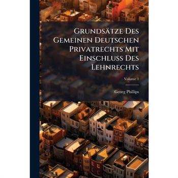Grunds瓣tze Des Gemeinen Deutschen Privatrechts Mit Einschlu?Ÿ Des Lehnrechts