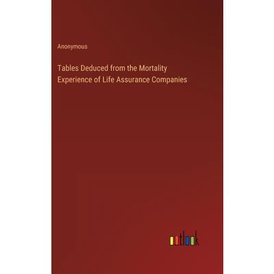 Tables Deduced from the Mortality Experience of Life Assurance Companies