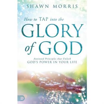 How to Tap into the Glory of God