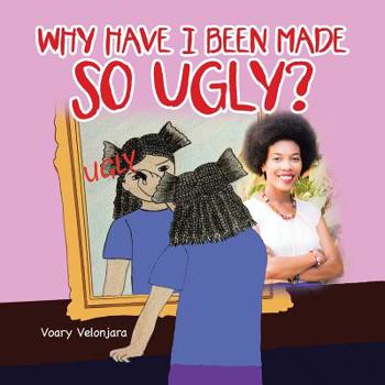 Why Have I Been Made So Ugly?