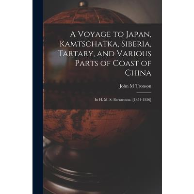 A Voyage to Japan, Kamtschatka, Siberia, Tartary, and Various Parts of Coast of China; in H. M. S. Barracouta. [1854-1856]