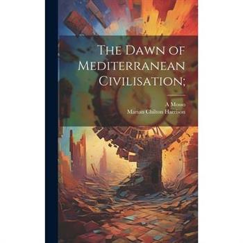 The Dawn of Mediterranean Civilisation;