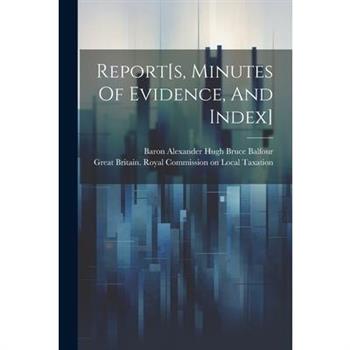 Report[s, Minutes Of Evidence, And Index]